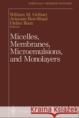 Micelles, Membranes, Microemulsions, and Monolayers William M. Gelbart Avinoam Ben-Shaul Didier Roux 9781461383918 Springer