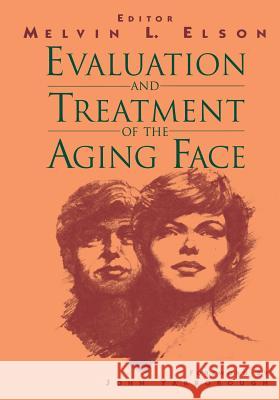 Evaluation and Treatment of the Aging Face Melvin L. Elson J. M. Jr. Yarborough 9781461384038 Springer