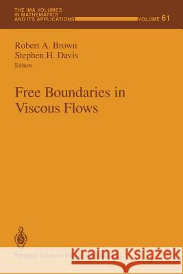 Free Boundaries in Viscous Flows Robert A. Brown Stephen H. Davis 9781461384151