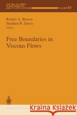 Free Boundaries in Viscous Flows Robert A. Brown Stephen H. Davis 9781461384151 Springer