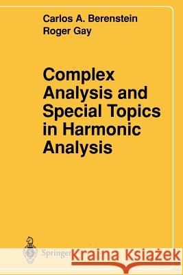 Complex Analysis and Special Topics in Harmonic Analysis Carlos A. Berenstein Roger Gay 9781461384472 Springer