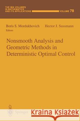 Nonsmooth Analysis and Geometric Methods in Deterministic Optimal Control Boris S. Mordukhovich Hector J. Sussmann 9781461384915