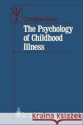 The Psychology of Childhood Illness Christine Eiser 9781461385530 Springer