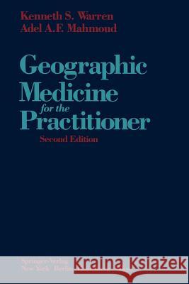 Geographic Medicine for the Practitioner Kenneth S. Warren Adel A. F. Mahmoud 9781461385806