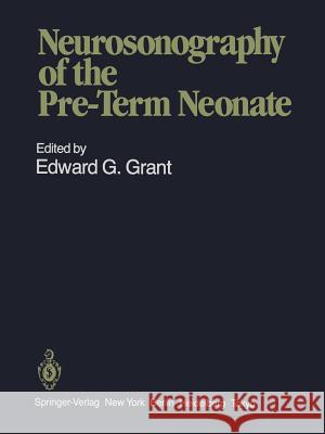 Neurosonography of the Pre-Term Neonate Edward G. Grant 9781461386056 Springer