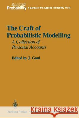 The Craft of Probabilistic Modelling: A Collection of Personal Accounts Gani, J. 9781461386339 Springer