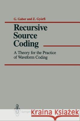 Recursive Source Coding: A Theory for the Practice of Waveform Coding Gabor, G. 9781461386513 Springer