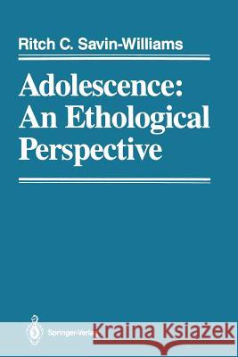 Adolescence: An Ethological Perspective Ritch C. Savin-Williams 9781461386841 Springer