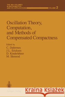 Oscillation Theory, Computation, and Methods of Compensated Compactness C. Dafermos J. L. Ericksen D. Kinderlehrer 9781461386919 Springer