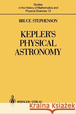 Kepler's Physical Astronomy Bruce Stephenson 9781461387398 Springer