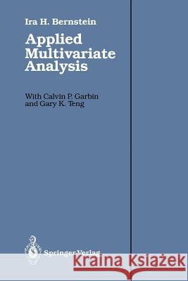 Applied Multivariate Analysis Ira H. Bernstein Calvin P. Garbin Gary K. Teng 9781461387428 Springer