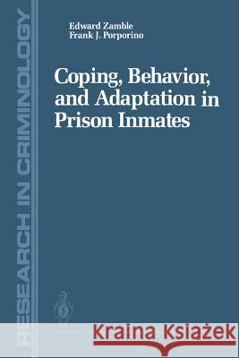 Coping, Behavior, and Adaptation in Prison Inmates Edward Zamble Frank J. Porporino 9781461387596 Springer