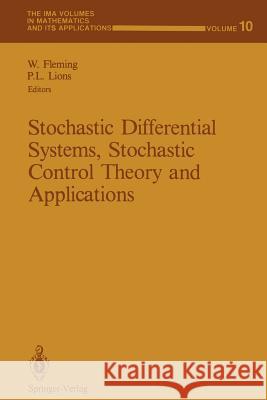 Stochastic Differential Systems, Stochastic Control Theory and Applications: Proceedings of a Workshop, Held at Ima, June 9-19, 1986 Wendell Fleming Pierre-Louis Lions 9781461387640 Springer
