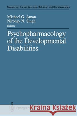 Psychopharmacology of the Developmental Disabilities Michael G. Aman Nirbhay N. Singh 9781461387763 Springer