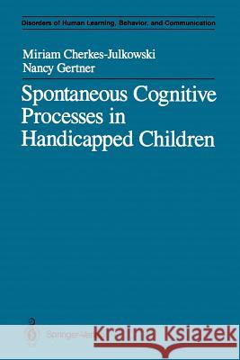 Spontaneous Cognitive Processes in Handicapped Children Miriam Cherkes-Julkowski Nancy Gertner 9781461388067 Springer