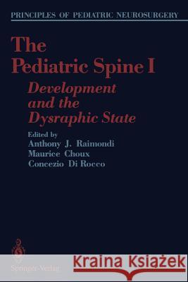 The Pediatric Spine I: Development and the Dysraphic State Anthony J. Raimondi Maurice Choux Concezio D 9781461388227 Springer