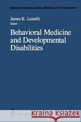 Behavioral Medicine and Developmental Disabilities James K. Luiselli 9781461388463