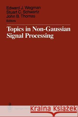 Topics in Non-Gaussian Signal Processing Edward J. Wegman Stuart C. Schwartz John B. Thomas 9781461388616