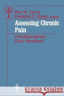 Assessing Chronic Pain: A Multidisciplinary Clinic Handbook Camic, Paul M. 9781461388708 Springer