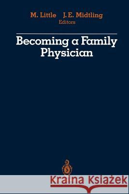 Becoming a Family Physician Marilyn Little John E. Midtling 9781461388739 Springer