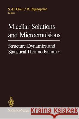 Micellar Solutions and Microemulsions: Structure, Dynamics, and Statistical Thermodynamics Chen, Sow Hsin 9781461389408