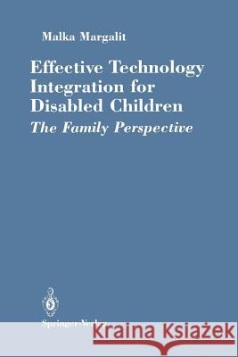 Effective Technology Integration for Disabled Children: The Family Perspective Margalit, Malka 9781461390084