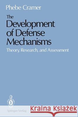 The Development of Defense Mechanisms: Theory, Research, and Assessment Cramer, Phebe 9781461390275 Springer