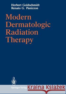 Modern Dermatologic Radiation Therapy Herbert Goldschmidt Renato G. Panizzon John C. Breneman 9781461390435