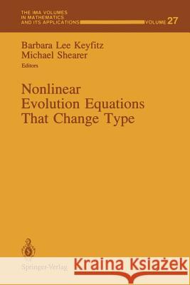 Nonlinear Evolution Equations That Change Type Barbara L. Keyfitz Michael Shearer 9781461390510 Springer