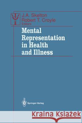 Mental Representation in Health and Illness J. a. Skelton Robert T. Croyle 9781461390763