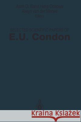 Selected Scientific Papers of E.U. Condon E. U. Condon Asim O. Barut Halis Odabasi 9781461390855 Springer