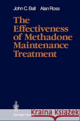 The Effectiveness of Methadone Maintenance Treatment: Patients, Programs, Services, and Outcome Ball, John C. 9781461390916 Springer