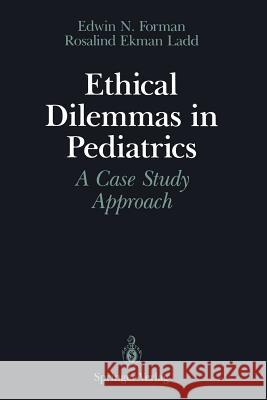Ethical Dilemmas in Pediatrics: A Case Study Approach Forman, Edwin N. 9781461391067 Springer