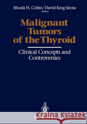 Malignant Tumors of the Thyroid: Clinical Concepts and Controversies Cobin, Rhoda H. 9781461391296 Springer