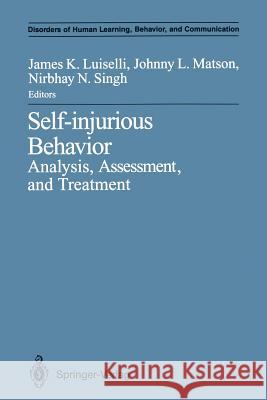 Self-Injurious Behavior: Analysis, Assessment, and Treatment Luiselli, James K. 9781461391326 Springer