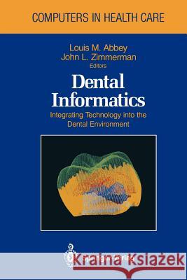 Dental Informatics: Integrating Technology Into the Dental Environment Abbey, Louis M. 9781461391623 Springer