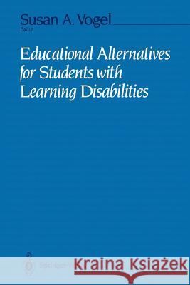 Educational Alternatives for Students with Learning Disabilities Susan A., PH.D. Vogel 9781461391708 Springer