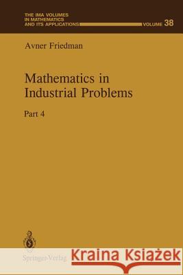 Mathematics in Industrial Problems: Part 4 Friedman, Avner 9781461391791 Springer