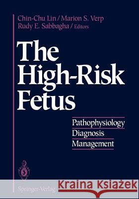 The High-Risk Fetus: Pathophysiology, Diagnosis, and Management Lin, Chin-Chu 9781461392422 Springer