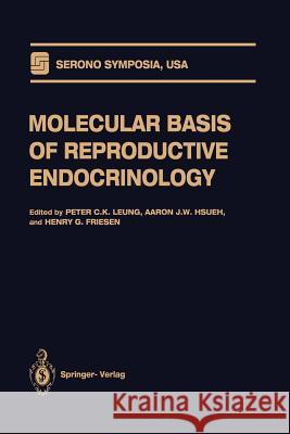 Molecular Basis of Reproductive Endocrinology Peter C. K. Leung Aaron J. W. Hsueh Henry G. Friesen 9781461392620 Springer