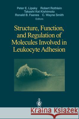 Structure, Function, and Regulation of Molecules Involved in Leukocyte Adhesion Peter E. Lipsky Robert Rothlein Takashi K. Kishimoto 9781461392682