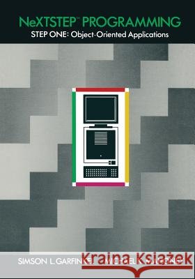 Nextstep(tm) Programming: Step One: Object-Oriented Applications Garfinkel, Simson L. 9781461392774 Springer