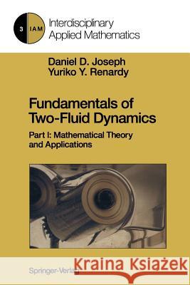 Fundamentals of Two-Fluid Dynamics: Part I: Mathematical Theory and Applications Joseph, Daniel D. 9781461392958 Springer