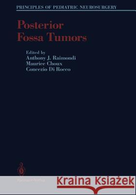 Posterior Fossa Tumors Anthony J. Raimondi Maurice Choux Concezio Dirocco 9781461393016 Springer