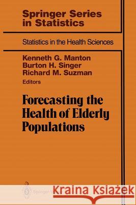 Forecasting the Health of Elderly Populations Kenneth G. Manton Burton H. Singer Richard M. Suzman 9781461393344