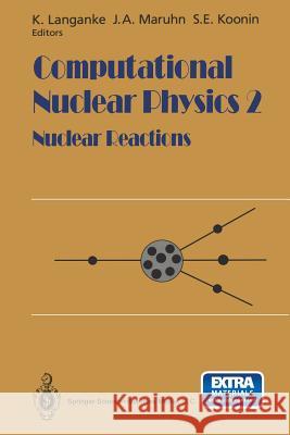 Computational Nuclear Physics 2: Nuclear Reactions K. Langanke J. a. Maruhn S. E. Koonin 9781461393375