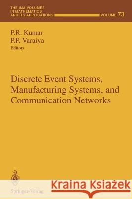 Discrete Event Systems, Manufacturing Systems, and Communication Networks P. R. Kumar P. P. Varaiya 9781461393498 Springer