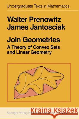Join Geometries: A Theory of Convex Sets and Linear Geometry Prenowitz, W. 9781461394402 Springer