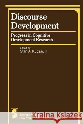 Discourse Development: Progress in Cognitive Development Research Kuczaj, S. A. 9781461395102 Springer