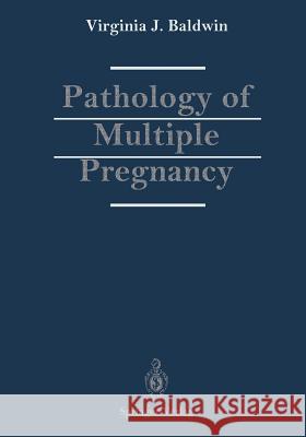 Pathology of Multiple Pregnancy Virginia J. Baldwin 9781461395164 Springer